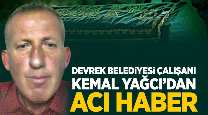 Devrek Belediyesi çalışanı Kemal Yağcı amansız hastalığa yenik düştü