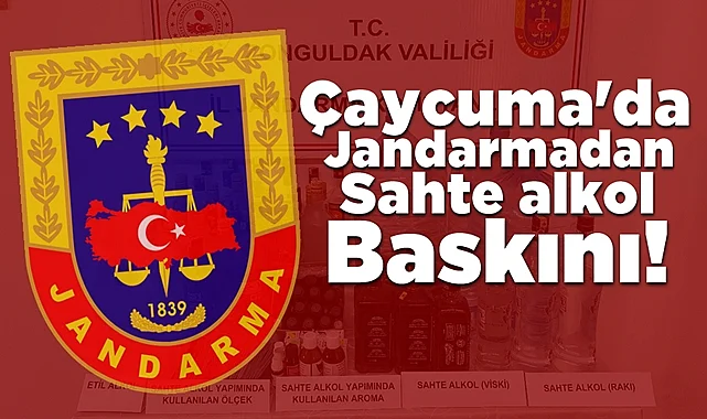 Çaycuma’da jandarmadan sahte alkol baskını!