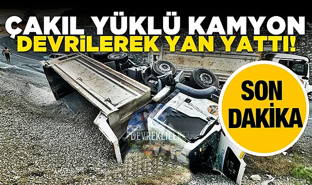 Çakıl yüklü kamyon devrilerek yan yattı!