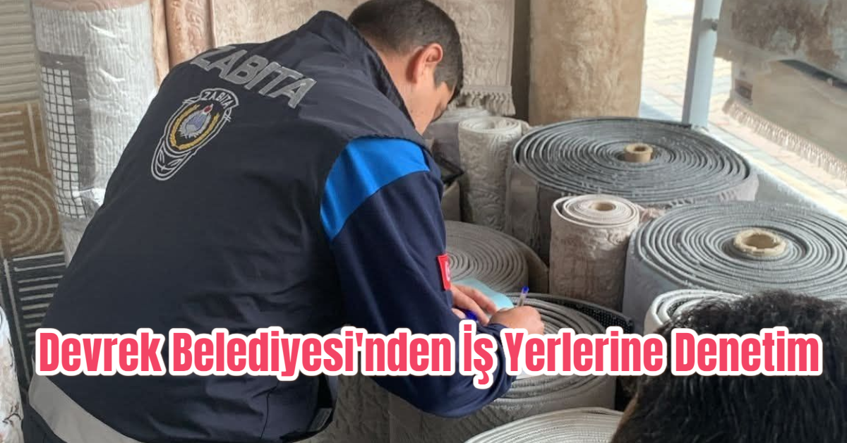 Devrek Belediyesi’nden İş Yerlerine Kapsamlı Denetim