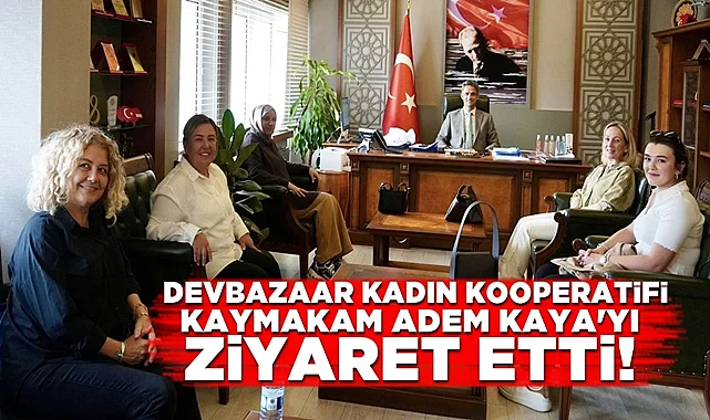 Devrek Devbazaar Kadın Kooperatifi Kaymakam Adem Kaya’yı ziyaret etti