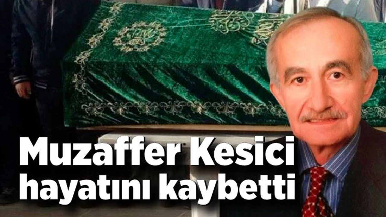 Muzaffer Kesici hayatını kaybetti