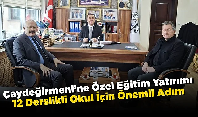 Çaydeğirmeni’ne Özel Eğitim yatırımı: 12 derslikli okul için önemli adım!