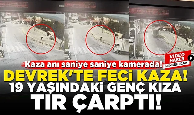 Devrek’te feci kaza! 19 yaşındaki genç kıza tır çarptı