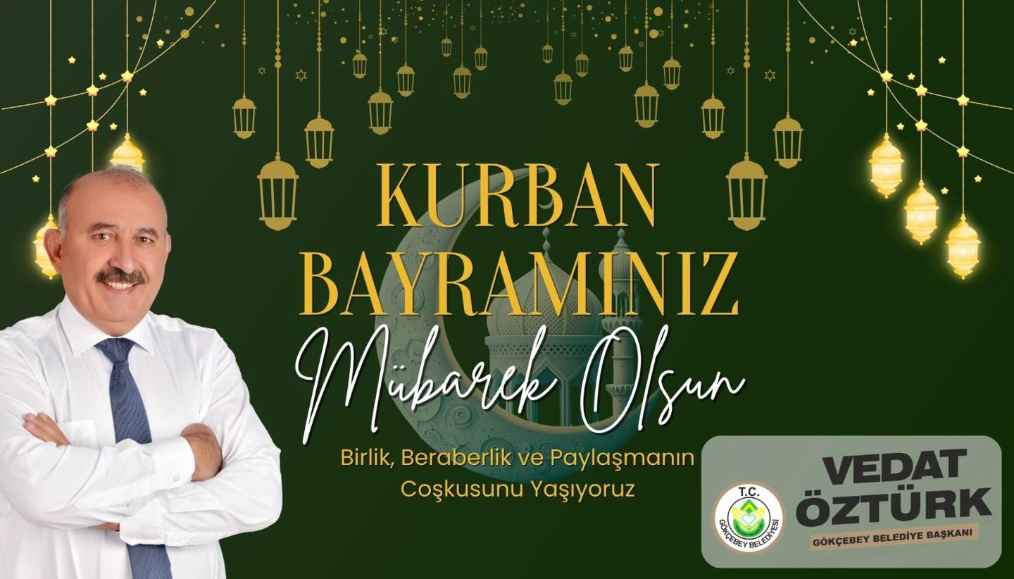 GÖKÇEBEY BELEDİYE BAŞKANI VEDAT ÖZTÜRK’TEN KURBAN BAYRAMI MESAJI