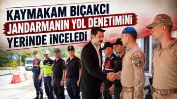 KAYMAKAM BIÇAKCI JANDARMANIN YOL DENETİMİNİ YERİNDE İNCELEDİ