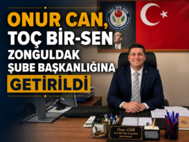 Onur Can, TOÇ BİR-SEN Zonguldak Şube Başkanlığına Getirildi