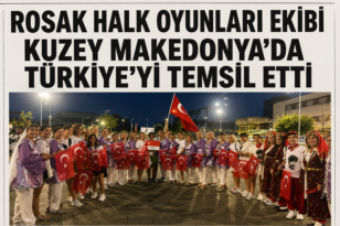 ROSAK HALK OYUNLARI EKİBİ KUZEY MAKEDONYA’DA TÜRKİYE’Yİ TEMSİL ETTİ