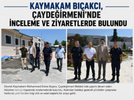 Kaymakam Bıçakcı, Çaydeğirmeni’nde İnceleme ve Ziyaretlerde Bulundu