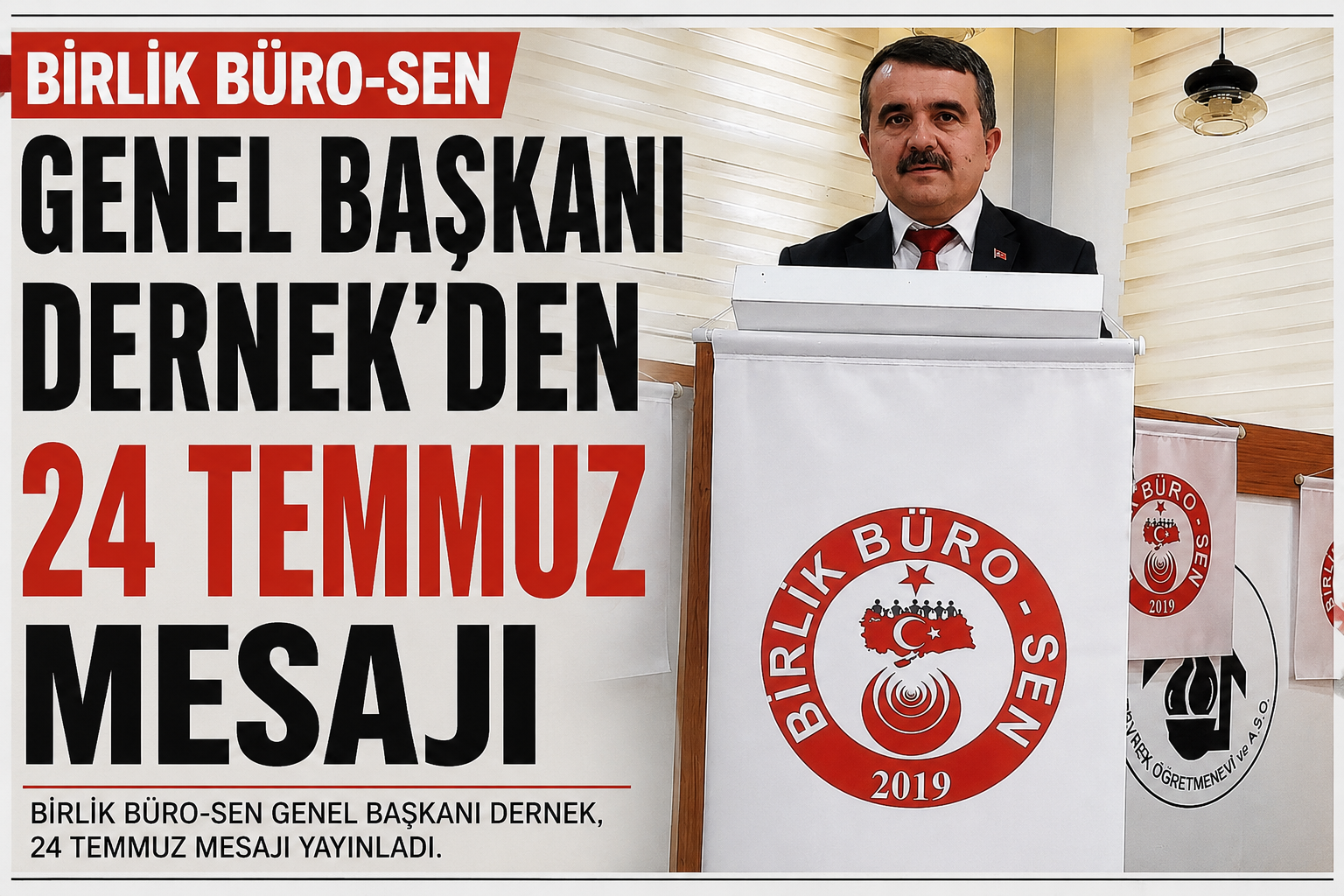 BİRLİK BÜRO-SEN GENEL BAŞKANI DERNEK’TEN 24 TEMMUZ MESAJI