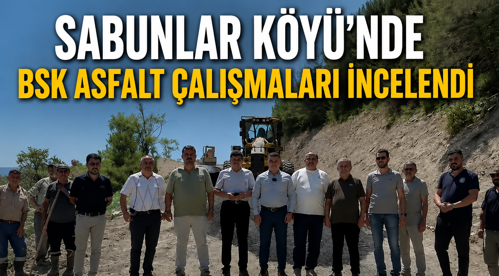 SABUNLAR KÖYÜ’NDE BSK ASFALT ÇALIŞMALARI İNCELENDİ
