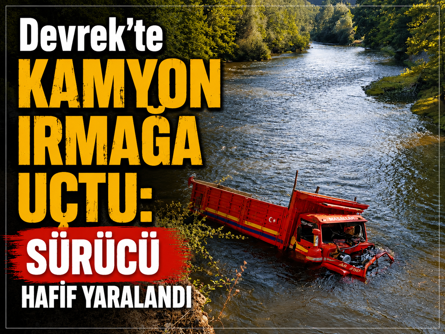 Devrek’te Kamyon Irmağa Uçtu: Sürücü Hafif Yaralandı