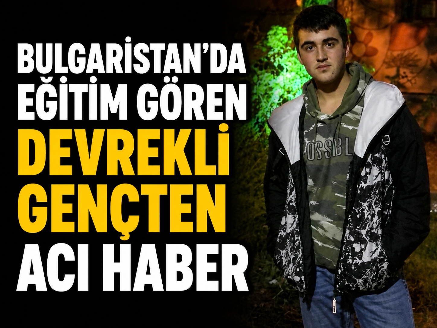 BULGARİSTAN’DA EĞİTİM GÖREN DEVREKLİ GENÇTEN ACI HABER