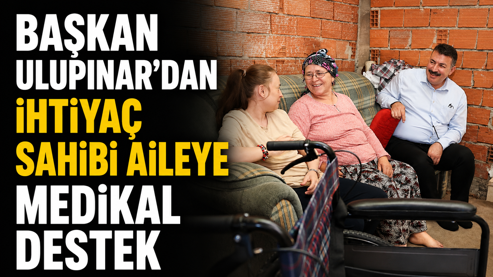 BAŞKAN ULUPINAR’DAN İHTİYAÇ SAHİBİ AİLEYE MEDİKAL DESTEK