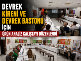 DEVREK KİRENİ VE DEVREK BASTONU İÇİN ÜRÜN ANALİZ ÇALIŞTAYI DÜZENLENDİ
