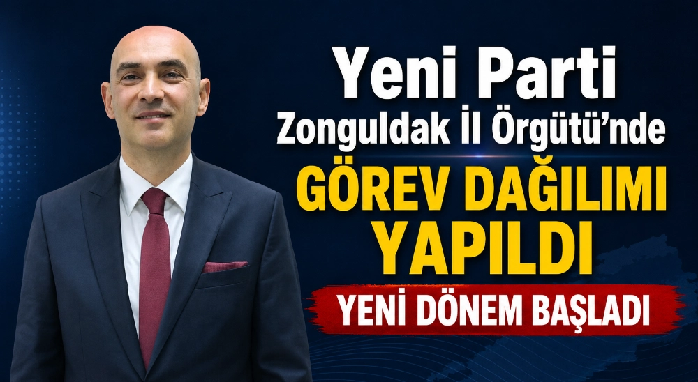 YENİ PARTİ ZONGULDAK’TA YENİ DÖNEM: GÖREV DAĞILIMI YAPILDI