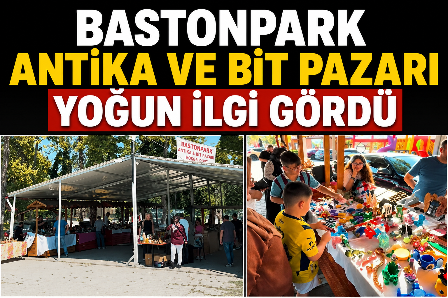 BASTONPARK ANTİKA VE BİT PAZARI YOĞUN İLGİ GÖRDÜ