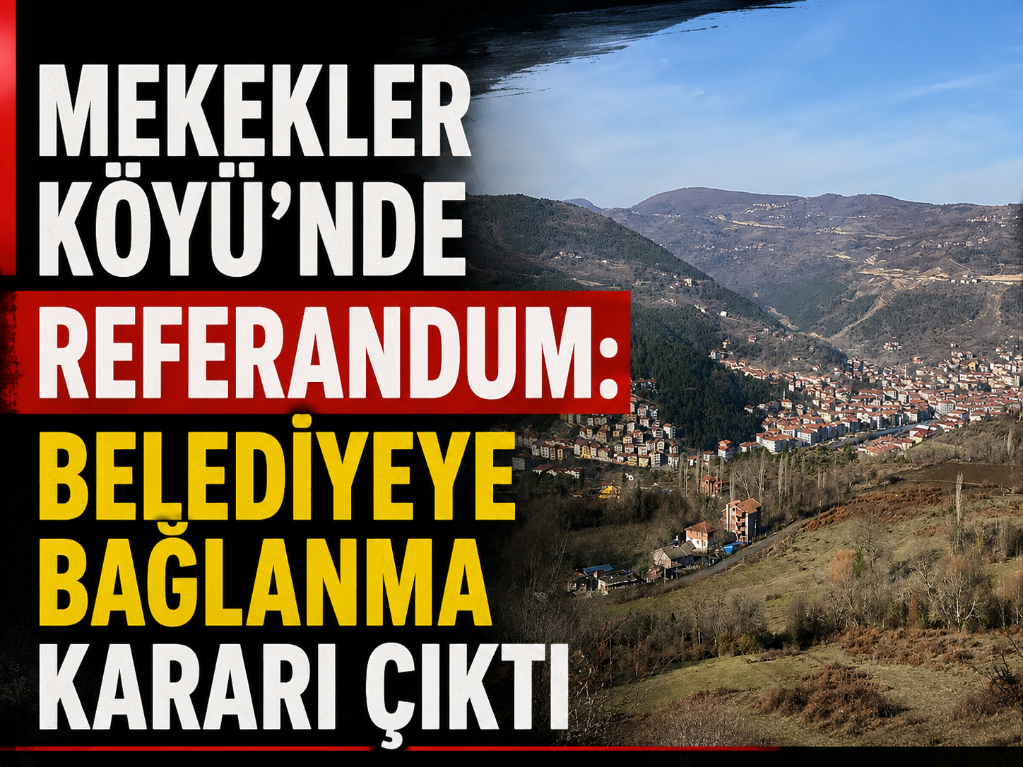 MEKEKLER KÖYÜ’NDE REFERANDUM: BELEDİYEYE BAĞLANMA KARARI ÇIKTI