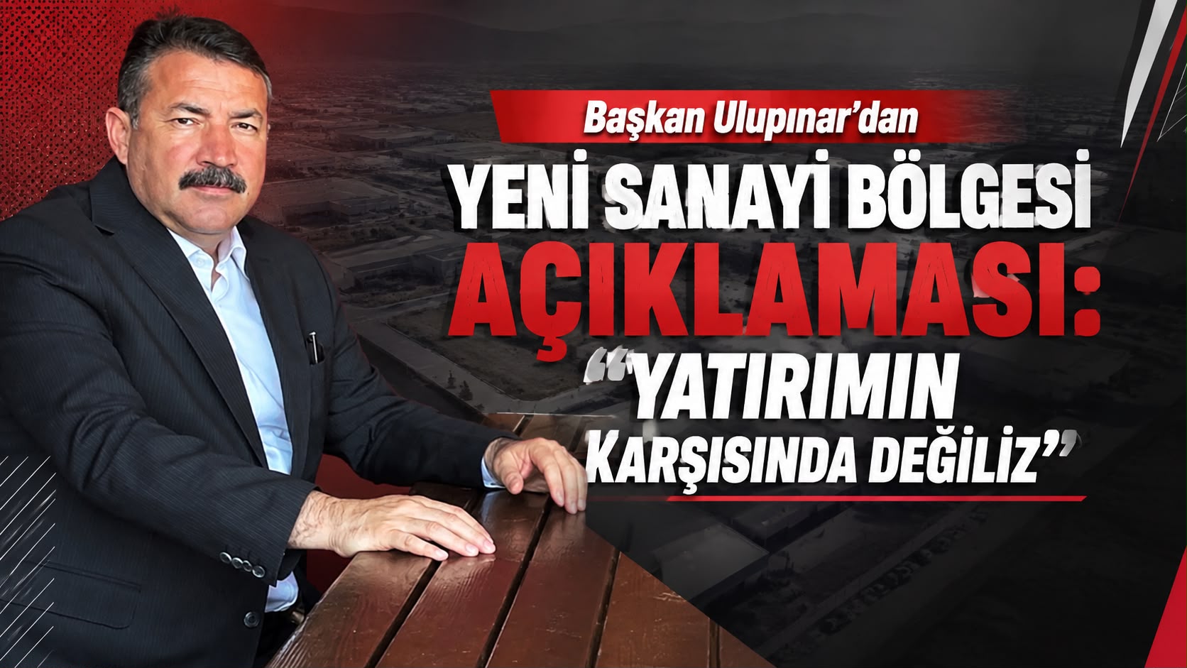 Başkan Ulupınar’dan Yeni Sanayi Bölgesi açıklaması: “Yatırımın karşısında değiliz”