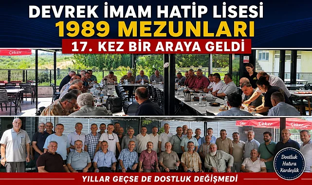 DEVREK İMAM HATİP LİSESİ 1989 MEZUNLARI 17. KEZ BİR ARAYA GELDİ